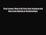 Read Trust Issues: How to Be Free from Jealousy and Overcome Anxiety in Relationships Ebook