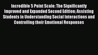 Download Incredible 5 Point Scale: The Significantly Improved and Expanded Second Edition Assisting