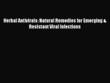 Read Herbal Antivirals: Natural Remedies for Emerging & Resistant Viral Infections PDF Online