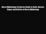 Read Norse Mythology: A Concise Guide to Gods Heroes Sagas and Beliefs of Norse Mythology PDF