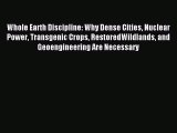 Read Whole Earth Discipline: Why Dense Cities Nuclear Power Transgenic Crops RestoredWildlands