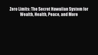 Read Zero Limits: The Secret Hawaiian System for Wealth Health Peace and More Ebook Free