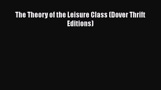 Read The Theory of the Leisure Class (Dover Thrift Editions) Ebook Free