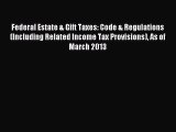 Read Federal Estate & Gift Taxes: Code & Regulations (Including Related Income Tax Provisions)