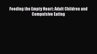[PDF] Feeding the Empty Heart: Adult Children and Compulsive Eating [Download] Online