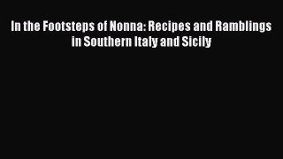 Download In the Footsteps of Nonna: Recipes and Ramblings in Southern Italy and Sicily Ebook