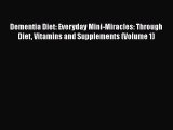[PDF] Dementia Diet: Everyday Mini-Miracles: Through Diet Vitamins and Supplements (Volume