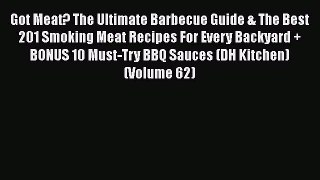 Read Got Meat? The Ultimate Barbecue Guide & The Best 201 Smoking Meat Recipes For Every Backyard