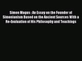 Read Simon Magus : An Essay on the Founder of Simonianism Based on the Ancient Sources With