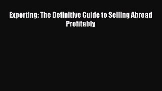 Read Exporting: The Definitive Guide to Selling Abroad Profitably Ebook Free