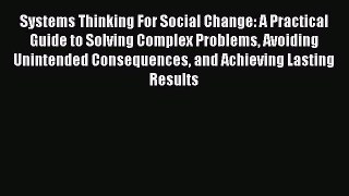 Read Systems Thinking For Social Change: A Practical Guide to Solving Complex Problems Avoiding