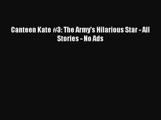 Download Canteen Kate #3: The Army's Hilarious Star - All Stories - No Ads Ebook Free