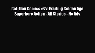 Read Cat-Man Comics #27: Exciting Golden Age Superhero Action - All Stories - No Ads Ebook