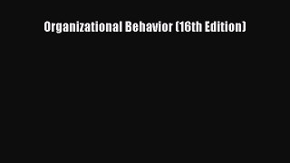 Read Organizational Behavior (16th Edition) Ebook Free