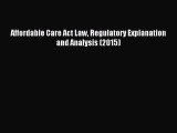 Read Affordable Care Act Law Regulatory Explanation and Analysis (2015) Ebook Free