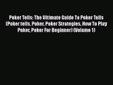 Read Poker Tells: The Ultimate Guide To Poker Tells (Poker tells Poker Poker Strategies How