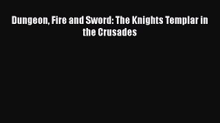 Download Dungeon Fire and Sword: The Knights Templar in the Crusades Ebook Free