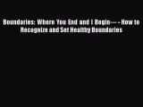 Read Boundaries: Where You End and I Begin— - How to Recognize and Set Healthy Boundaries PDF