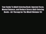 Read Your Guide To Adult Coloring Book: Improve Focus Mental Balance and Reduce Stress (dult