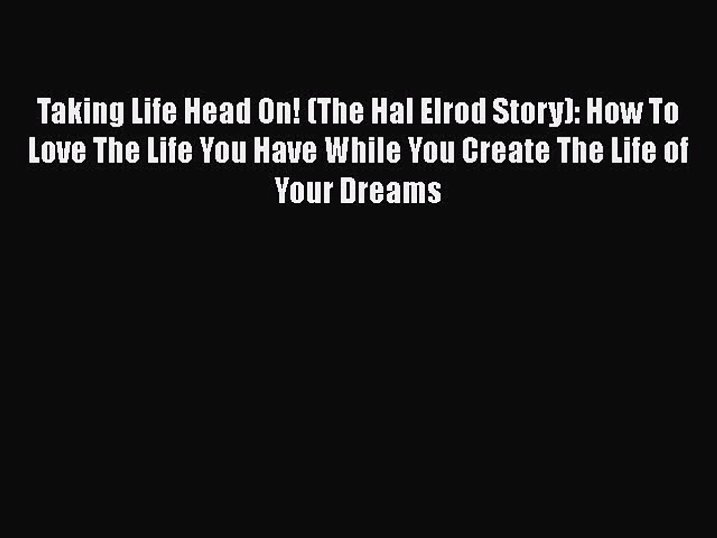 Read Taking Life Head On The Hal Elrod Story How To Love The Life You Have While You Create Video Dailymotion
