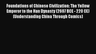 Read Foundations of Chinese Civilization: The Yellow Emperor to the Han Dynasty (2697 BCE -
