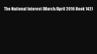 Read The National Interest (March/April 2016 Book 142) Ebook Free