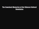 Read The Cowshed: Memories of the Chinese Cultural Revolution PDF Online