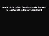 Read Bone Broth: Easy Bone Broth Recipes for Beginners to Lose Weight and Improve Your Health