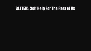 Download BETTER!: Self Help For The Rest of Us Ebook Free