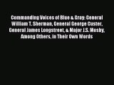 Read Commanding Voices of Blue & Gray: General William T. Sherman General George Custer General