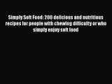 Read Simply Soft Food: 200 delicious and nutritious recipes for people with chewing difficulty
