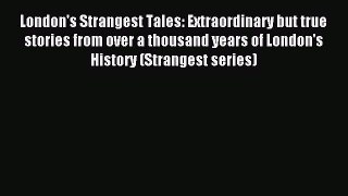 Read London's Strangest Tales: Extraordinary but true stories from over a thousand years of