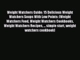 Read Weight Watchers Guide: 15 Delicious Weight Watchers Soups With Low Points: (Weight Watchers