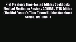 Read Kief Preston's Time-Tested Edibles Cookbook:: Medical Marijuana Recipes CANNABUTTER Edition