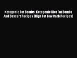 Read Ketogenic Fat Bombs: Ketogenic Diet Fat Bombs And Dessert Recipes (High Fat Low Carb Recipes)