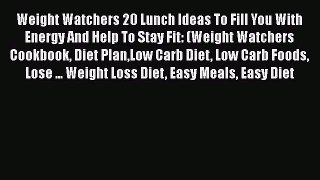 Read Weight Watchers 20 Lunch Ideas To Fill You With Energy And Help To Stay Fit: (Weight Watchers