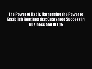 Read The Power of Habit: Harnessing the Power to Establish Routines that Guarantee Success