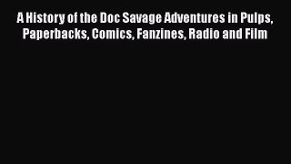 Read A History of the Doc Savage Adventures in Pulps Paperbacks Comics Fanzines Radio and Film