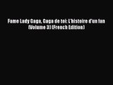 Download Fame Lady Gaga Gaga de toi: L'histoire d'un fan (Volume 3) (French Edition) Ebook