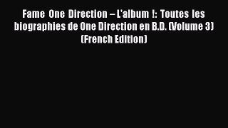 Read Fame One Direction – L'album !: Toutes les biographies de One Direction en B.D. (Volume