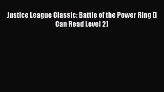Read Justice League Classic: Battle of the Power Ring (I Can Read Level 2) Ebook Free