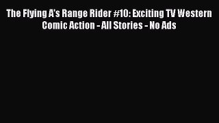 Download The Flying A's Range Rider #10: Exciting TV Western Comic Action - All Stories - No