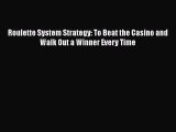 Read Roulette System Strategy: To Beat the Casino and Walk Out a Winner Every Time PDF Online