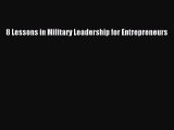 Read 8 Lessons in Military Leadership for Entrepreneurs Ebook Free
