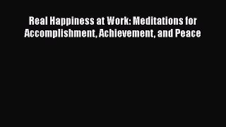 Read Real Happiness at Work: Meditations for Accomplishment Achievement and Peace Ebook Online