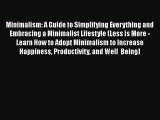 Read Minimalism: A Guide to Simplifying Everything and Embracing a Minimalist Lifestyle (Less