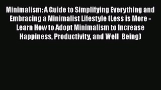 Read Minimalism: A Guide to Simplifying Everything and Embracing a Minimalist Lifestyle (Less