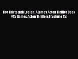 Download The Thirteenth Legion: A James Acton Thriller Book #15 (James Acton Thrillers) (Volume