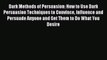 [Download PDF] Dark Methods of Persuasion: How to Use Dark Persuasion Techniques to Convince