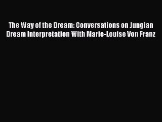 [PDF] The Way of the Dream: Conversations on Jungian Dream Interpretation With Marie-Louise